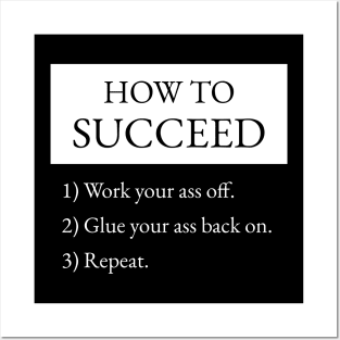 How To Succeed Work Your Ass Off Posters and Art